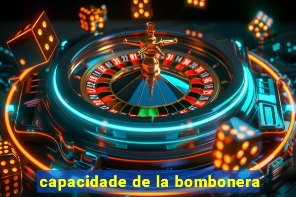 capacidade de la bombonera